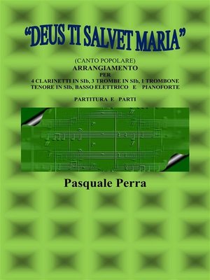 cover image of "Deus ti salvet Maria" (canto popolare). Arrangiamento per 4 clarinetti in sib, 3 trombe in sib, 1 trombone tenore in sib, basso elettrico e pianoforte (con partitura e parti per i vari strumenti)